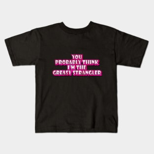 You Probably Think Kids T-Shirt